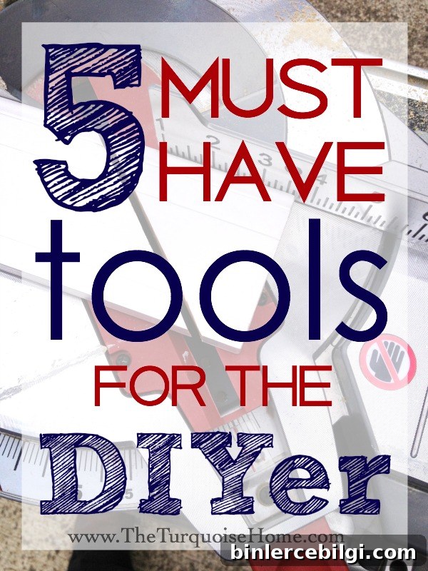 5 Must-have Tools for the DIYer | TheTurquoiseHome.com