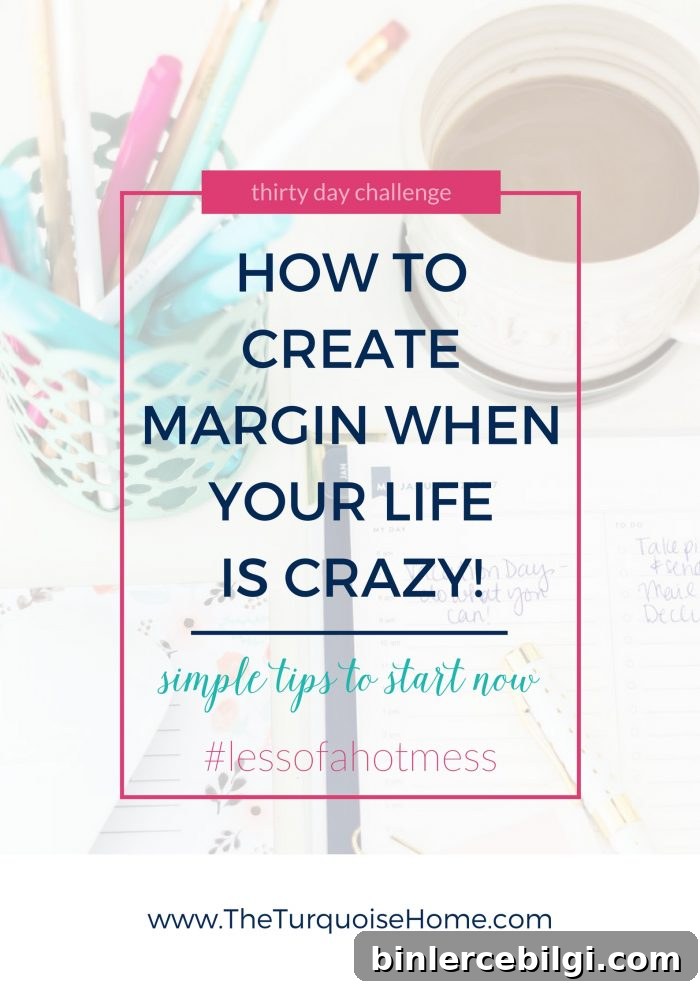 How to Create Margin When Life Feels Overwhelming 2 How to Create Margin When Your Life is Crazy! | 30 Days to Less of a Hot Mess Challenge
