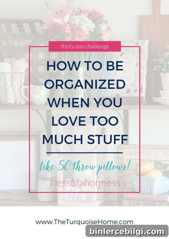How to be Organized When You Love Too Much Stuff | 30 Days to Less of a Hot Mess Challenge